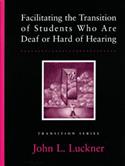 Facilitating the Transition of Students Who Are Deaf or Hard of Hearing
