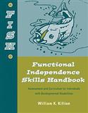 FISH: Functional Independence Skills Handbook: Assessment and Curriculum for Individuals with Developmental Disabilities