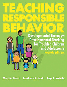 Teaching Responsible Behavior: Developmental Therapy-Developmental Teaching for Troubled Children and Adolescents-Fourth Edition