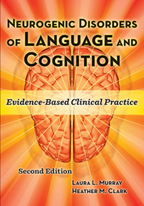 Neurogenic Disorders of Language and Cognition: Evidence-Based Clinical Practice-Second Edition E-Book