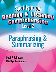 Spotlight on Reading & Listening Comprehension Level 2: Paraphrasing & Summarizing E-Book